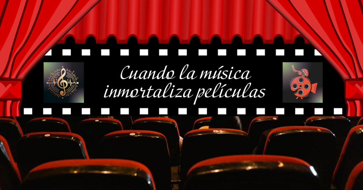 Cuando la música inmortaliza películas